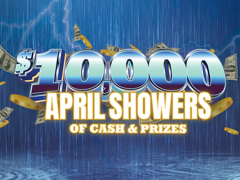 $10,000 April Showers of Cash & Prizes