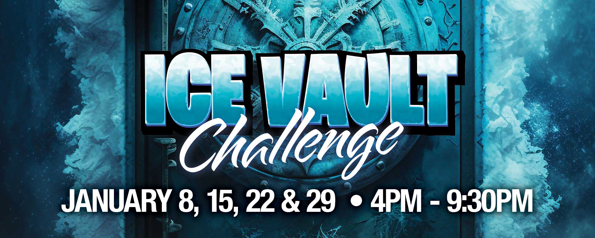 Ice Vault Challenge | January 8, 15, 22 & 29 | 4PM - 9:30PM