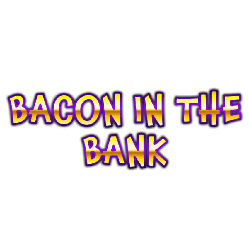 Bacon In The Bank